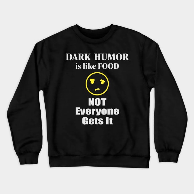Dark humor Is Like Food Not Everyone Gets It Crewneck Sweatshirt by RCLWOW